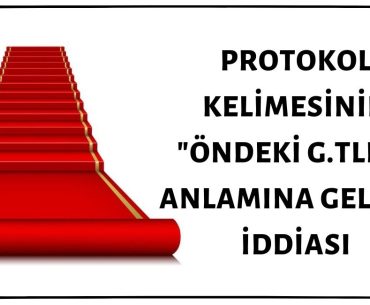 Protokol Kelimesinin "Öndeki G.tler" Anlamına Geldiği İddiası Doğru Değil