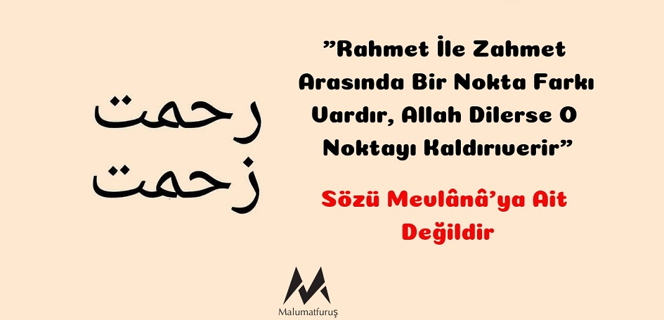 "Zahmet İle Rahmet Arasında Bir Nokta Farkı Vardır, Allah Dilerse O Noktayı Kaldırıverir" Sözünün Mevlana'ya Ait Olduğu İddiası