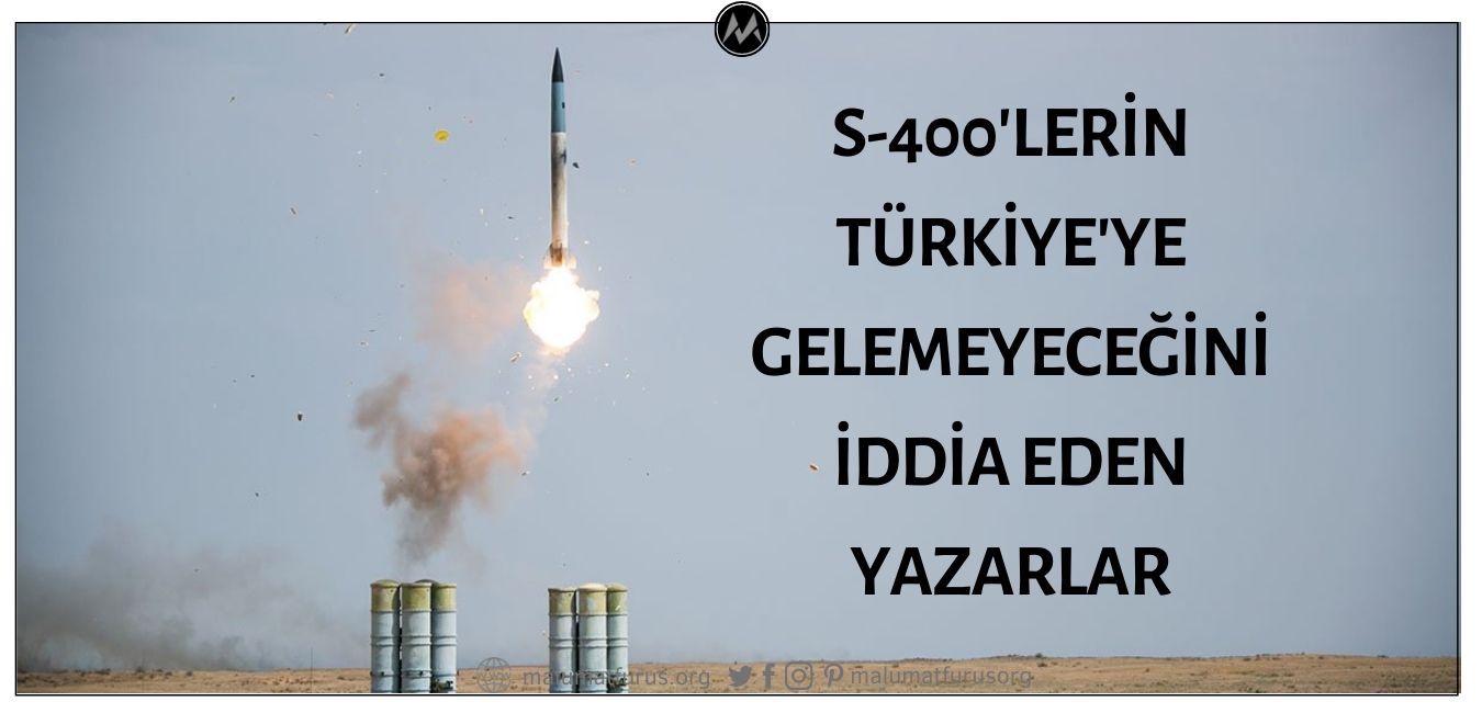 Türkiye'nin S400 Füze Savunma Sistemini Alamayacağını İddia Ederek Yanılan Yazarlar
