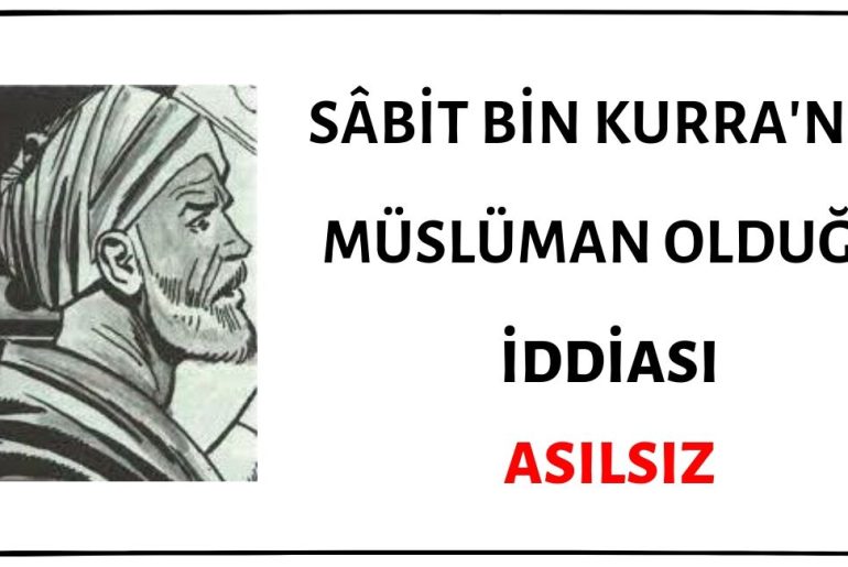 Sabit Bin Kurra'nın Müslüman Olduğu İddiası Doğru Değildir