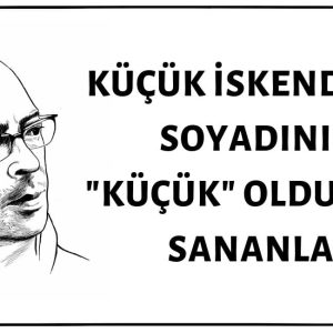 Şair Küçük İskender'in Soyadının "Küçük" Olduğunu Sananlar
