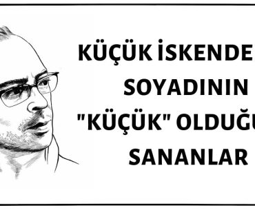 Şair Küçük İskender'in Soyadının "Küçük" Olduğunu Sananlar