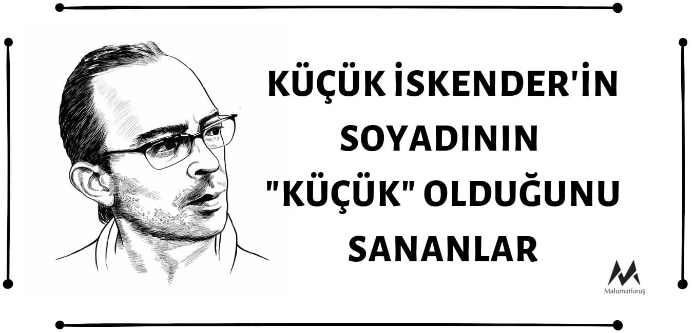 Şair Küçük İskender'in Soyadının "Küçük" Olduğunu Sananlar