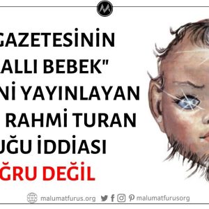 Rahmi Turan'ın Tan Gazetesindeki "Sakallı Bebek" Haberini Yayınladığı İddiası Doğru Değil