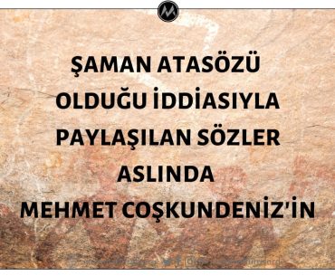 Şaman atasözü olduğu iddiasıyla paylaşılan sözler aslında Posta Gazetesi yazarı Mehmet Coşkundeniz'e aittir