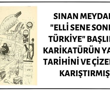 Sinan Meydan "Elli Sene Sonra Türkiye" Başlıklı Karikatürürün Yayın Tarihini ve Çizerini Yanlış Aktarmış