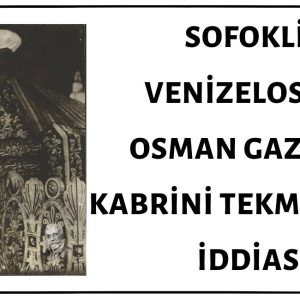 Venizelos’un Oğlu Sofiklis Venizelos'un Osman Gazi’nin Sandukasını Tekmelediği İddiası