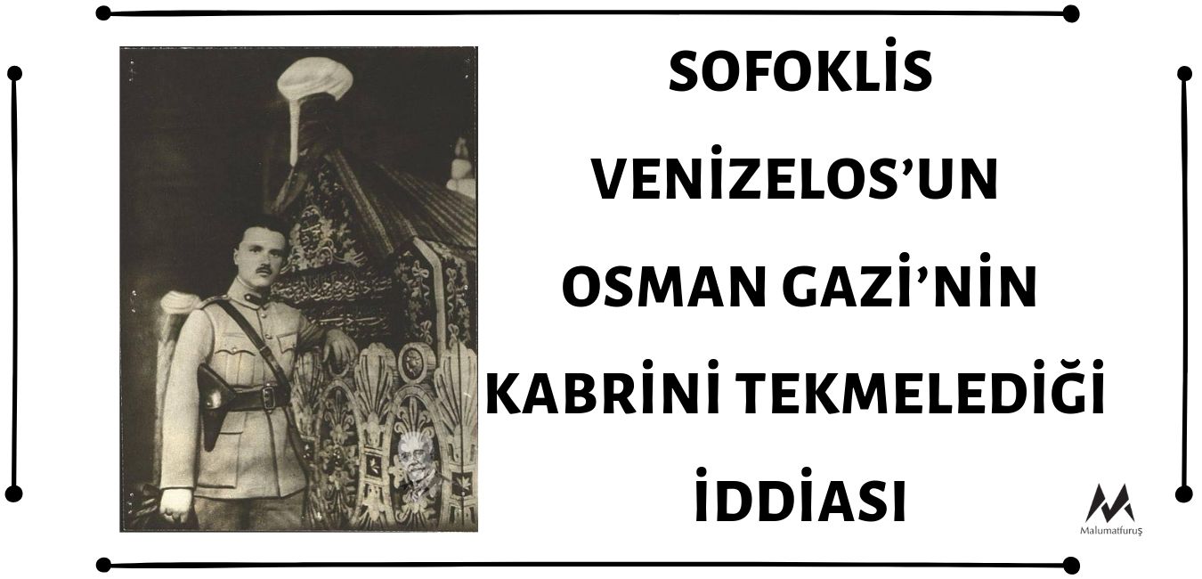 Venizelos’un Oğlu Sofiklis Venizelos'un Osman Gazi’nin Sandukasını Tekmelediği İddiası