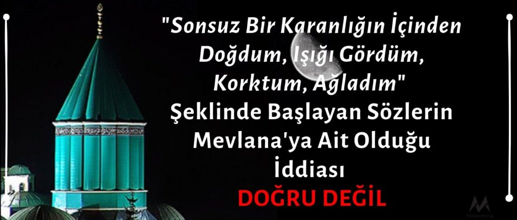 "Sonsuz Bir Karanlığın İçinden Doğdum, Işığı Gördüm, Korktum, Ağladım" Şeklinde Başlayan Sözlerin Mevlana'ya Ait Olduğu İddiası Asılsızdır