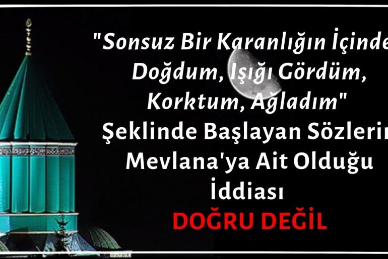 "Sonsuz Bir Karanlığın İçinden Doğdum, Işığı Gördüm, Korktum, Ağladım" Şeklinde Başlayan Sözlerin Mevlana'ya Ait Olduğu İddiası Asılsızdır