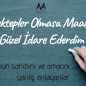 "Şu Mektepler Olmasa Maarifi Ne Güzel İdare Ederdim"