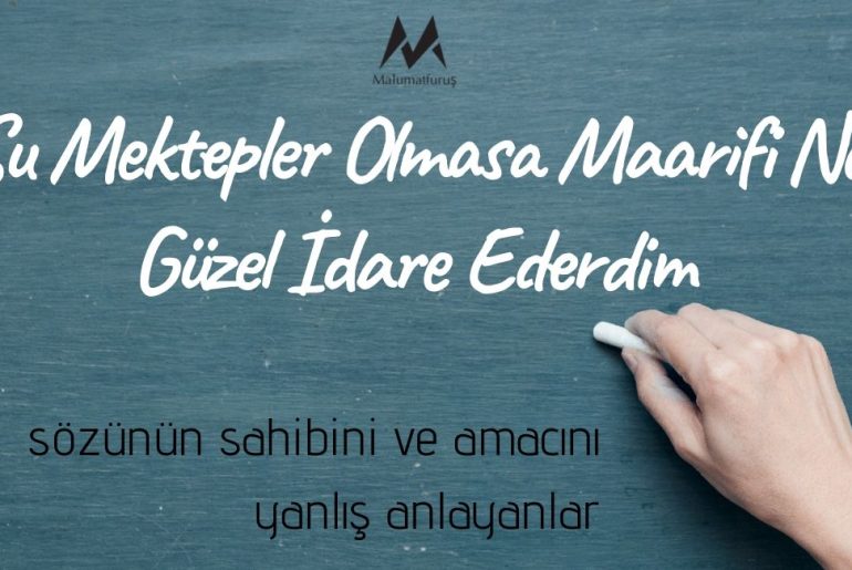 "Şu Mektepler Olmasa Maarifi Ne Güzel İdare Ederdim"