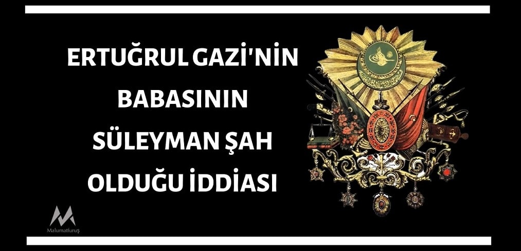 suleyman-sah-ertugrul-gazinin_babasi_oldugu_iddiasi