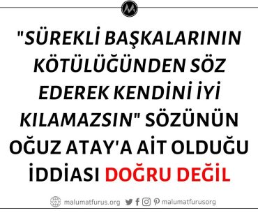 Oğuz Atay'ın "Sürekli Başkalarının Kötülüğünden Söz Ederek Kendini İyi Kılamazsın" Sözünün Sahibi Olduğu İddiası Doğru Değil