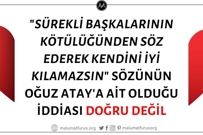 Oğuz Atay'ın "Sürekli Başkalarının Kötülüğünden Söz Ederek Kendini İyi Kılamazsın" Sözünün Sahibi Olduğu İddiası Doğru Değil