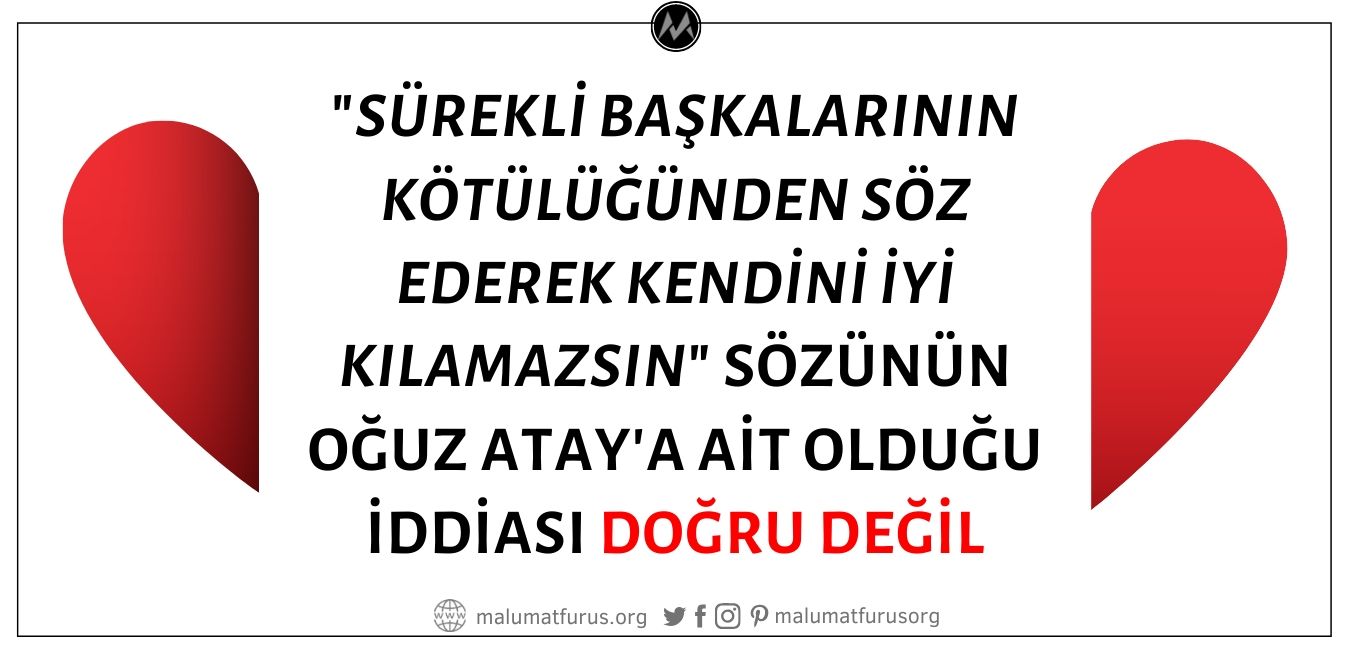 Oğuz Atay'ın "Sürekli Başkalarının Kötülüğünden Söz Ederek Kendini İyi Kılamazsın" Sözünün Sahibi Olduğu İddiası Doğru Değil