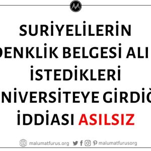 Suriyelilerin Gaziantep'te Denklik Belgesi Alarak Türkiye'deki İstedikleri Üniversiteye Kaydolduğu İddiası Asılsız