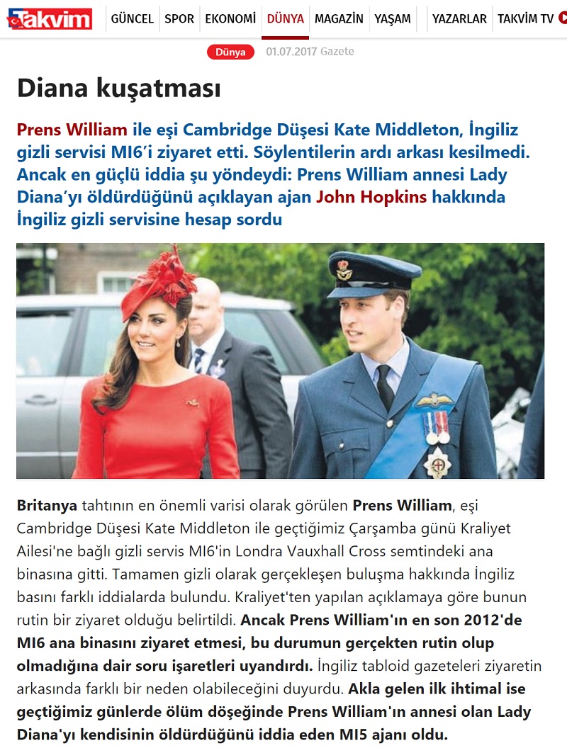 Takvim Gazetesinin 1 Temmuz 2017 tarihli "Diana Kuşatması" başlıklı haberinde, John Hopkins'in Prenses Diana'yı öldürdüğüne dair asılsız iddiasının üzerine Prens William'ın MI5'e hesap sorduğunu ortaya attığı haberi