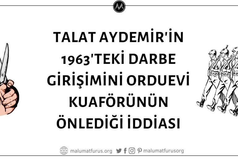 Talat Aydemir'in 1963 Darbe Girişimini, Talat Aydemir'in Eşinin Gittiği Orduevi Kuaförünün Engellediği İddiası Doğrulanamıyor