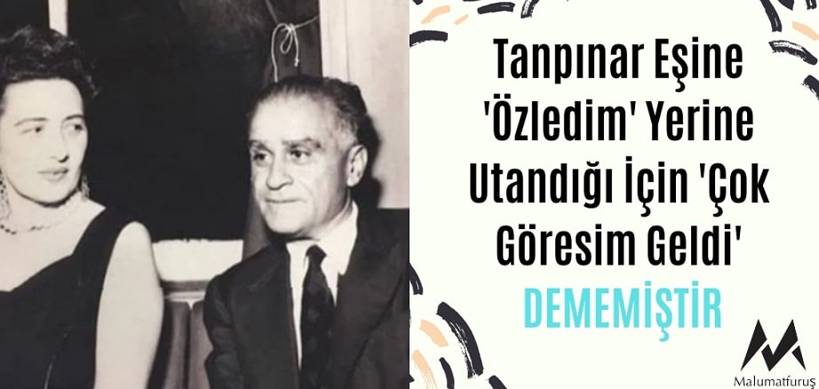 Ahmet Hamdi Tanpınar'ın Eşine 'Özledim' Yerine Utandığı İçin 'Çok Göresim Geldi' Dediği İddiası