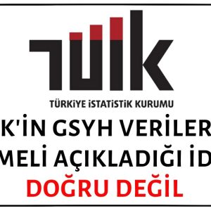 TÜİK'in Kötü Gelen Büyüme Verilerini Gecikmeli Açıkladığı İddiası Doğruyu Yansıtmıyor