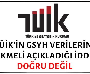 TÜİK'in Kötü Gelen Büyüme Verilerini Gecikmeli Açıkladığı İddiası Doğruyu Yansıtmıyor