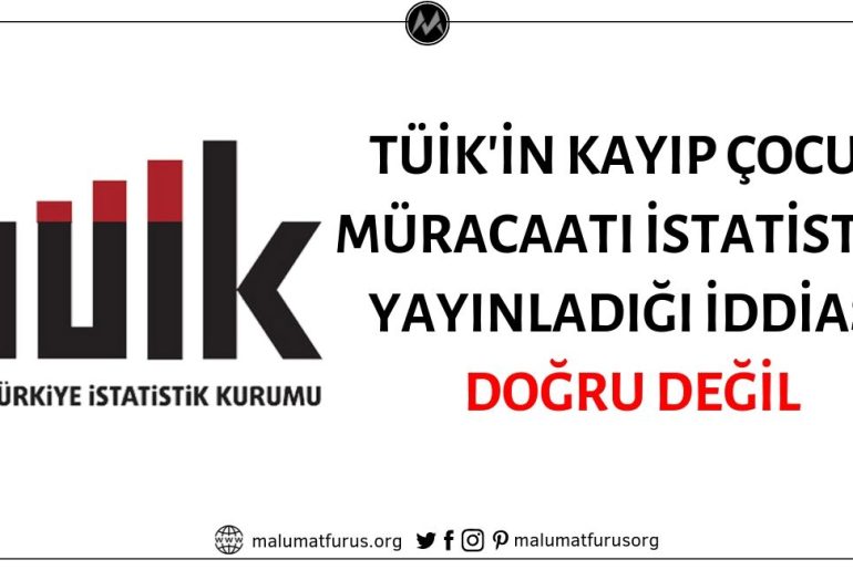 TÜİK Tarafından Kayıp Çocuk Müracaatı İstatistiği Üretildiği ve Yayınladığı İddiası Doğru Değil