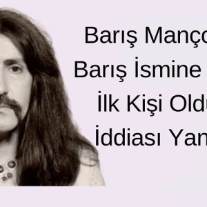 Barış Manço'nun Barış ismine sahip ilk kişi olduğu iddiası yanlıştır.