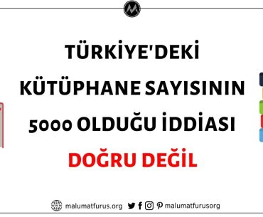 Türkiye'de Toplam 5000 Kütüphane Bulunduğu İddiası Doğru Değil