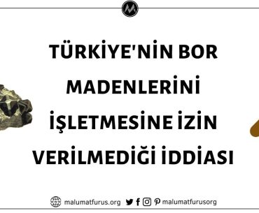 Türkiye'nin İzin Verilmediği İçin Bor Madenlerini İşletemediği İddiası Asılsız