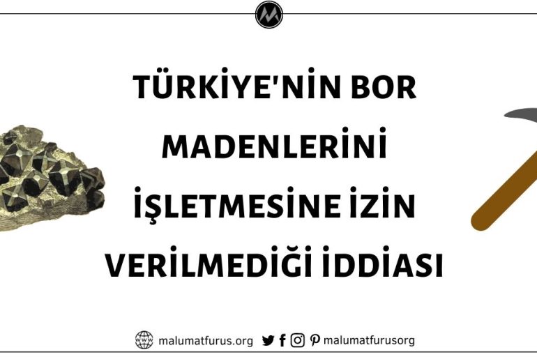 Türkiye'nin İzin Verilmediği İçin Bor Madenlerini İşletemediği İddiası Asılsız