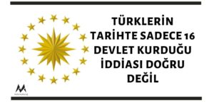 türklerin tarihte 16 devlet kurduğu iddiası