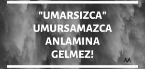 umarsızca umursamazca