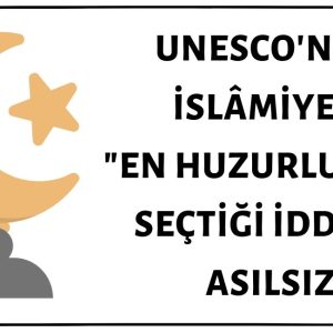 İslamiyetin UNESCO Tarafından En Huzurlu / Barışçıl Din Seçildiği İddiası Asılsız