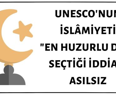 İslamiyetin UNESCO Tarafından En Huzurlu / Barışçıl Din Seçildiği İddiası Asılsız