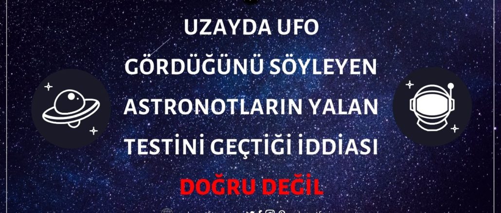 NASA Astronotlarının Uzayda UFO Gördüklerine Dair Yalan Testini Geçtiği İddiası Asılsız