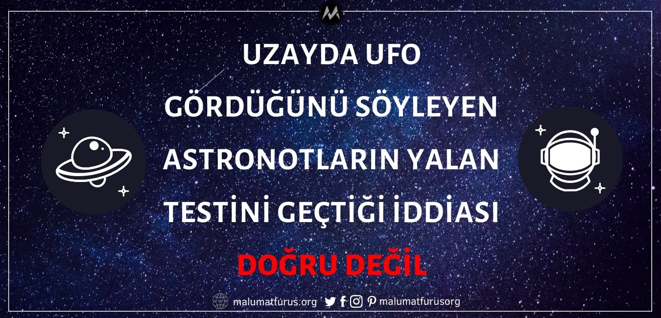 NASA Astronotlarının Uzayda UFO Gördüklerine Dair Yalan Testini Geçtiği İddiası Asılsız