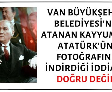 Van Büyükşehir Belediyesi Başkanlığına Kayyum Olarak Atanan Mehmet Emin Bilmez'in Atatürk'ün Fotoğrafını İndirip Yerine Cumhurbaşkanı Erdoğan'ın Fotoğrafını Astırdığı İddiası Asılsız