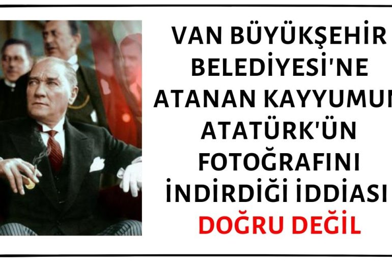 Van Büyükşehir Belediyesi Başkanlığına Kayyum Olarak Atanan Mehmet Emin Bilmez'in Atatürk'ün Fotoğrafını İndirip Yerine Cumhurbaşkanı Erdoğan'ın Fotoğrafını Astırdığı İddiası Asılsız