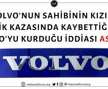 Volvo'nun Sahibinin Kızını Trafik Kazasında Kaybettiği İçin Volvo'yu Kurduğu İddiası Asılsız