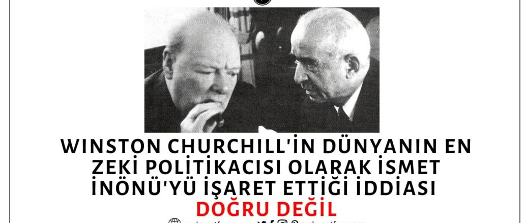 Winston Churchill'in İsmet İnönü'yü Dünyanın En Zeki Politikacısı Olarak Tanımladığı İddiası Asılsız