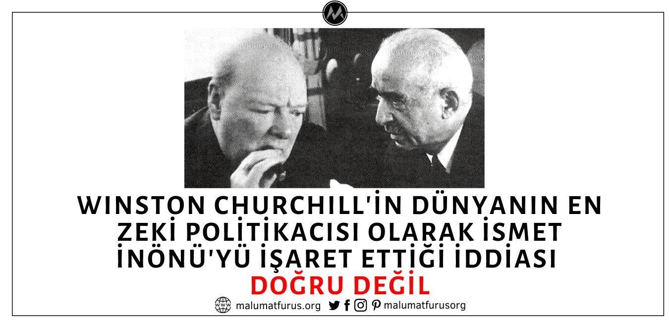 Winston Churchill'in İsmet İnönü'yü Dünyanın En Zeki Politikacısı Olarak Tanımladığı İddiası Asılsız