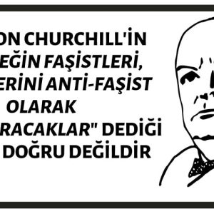 Winston Churchill'in "Geleceğin Faşistleri, Kendilerini Anti-Faşist Olarak Adlandıracaklar" Dediği İddiası Doğru Değildir