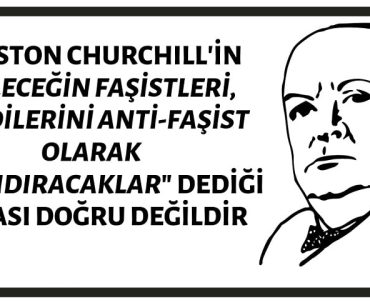 Winston Churchill'in "Geleceğin Faşistleri, Kendilerini Anti-Faşist Olarak Adlandıracaklar" Dediği İddiası Doğru Değildir