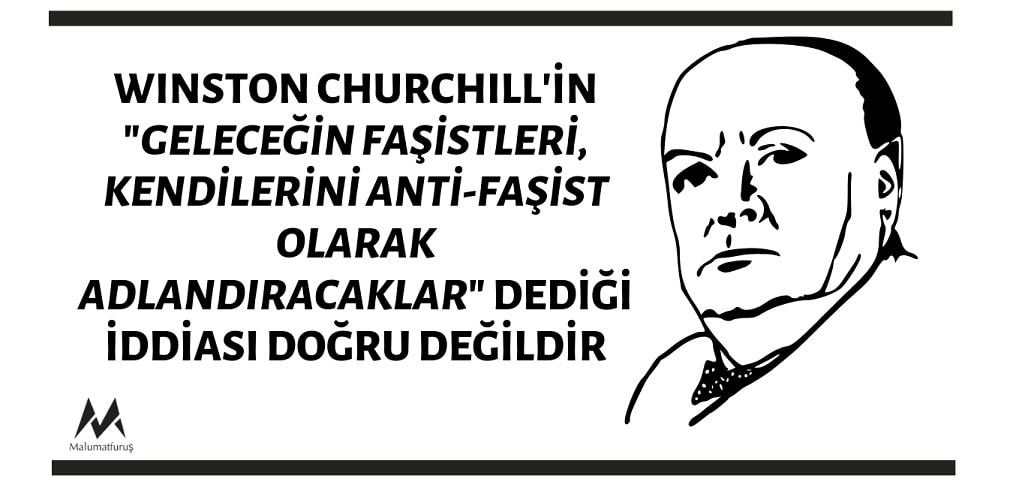 Winston Churchill'in "Geleceğin Faşistleri, Kendilerini Anti-Faşist Olarak Adlandıracaklar" Dediği İddiası Doğru Değildir