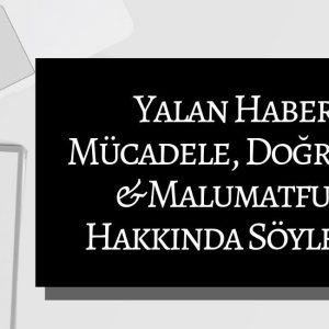 Yalan Haberle Mücadele, Doğrulama ve Malumatfuruş Hakkında Söyleşimiz