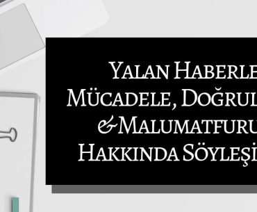 Yalan Haberle Mücadele, Doğrulama ve Malumatfuruş Hakkında Söyleşimiz