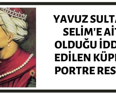 Osmanlı Padişahı Yavuz Sultan Selim'e Ait Olduğu İddia Edilen Küpeli Portre Resim Aslında I. Selim'e Ait Değildir