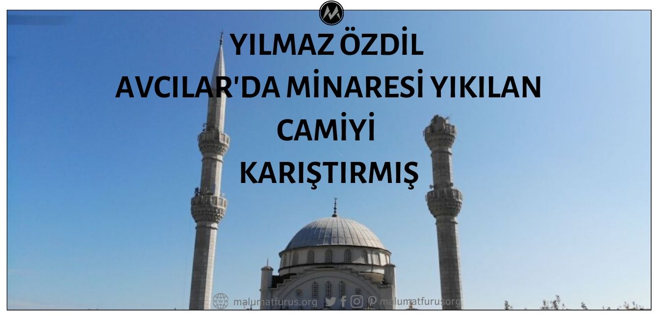 yilmaz-ozdil-avcilarda-minaresi-yikilan-camileri-karistirmis