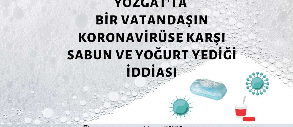 Yozgat'ta Koronavirüsten Korunmak İçin Bir Vatandaşın Arap Sabunu Yediği İddiası Asılsız